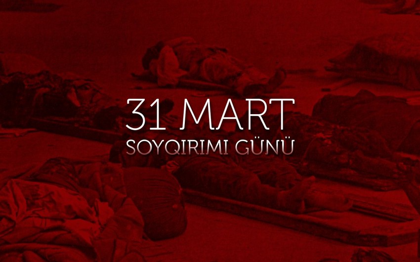 Bəşər tarixinin ən qanlı səhifələrindən biri – 31 Mart soyqırımı